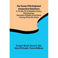 The Twenty-fifth Regiment Connecticut Volunteers in the War of the Rebellion History, Reminiscences, Description of Battle of Irish Bend, Carrying of