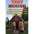 Tiny House: Best Ideas Of Tiny House Construction & Interior Plans For Advanced - Paperback
