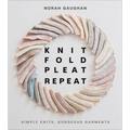 Knit Fold Pleat Repeat: Simple Knits, Gorgeous Garments - Hardcover