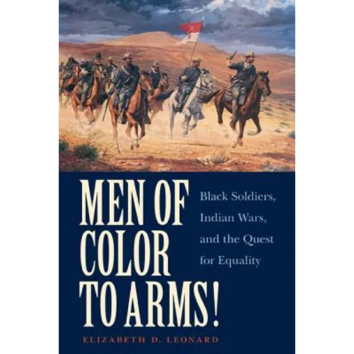 Men of Color to Arms!: Black Soldiers, Indian Wars, and the Quest for Equality
