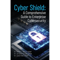 Cyber Shield: A Comprehensive Guide to Enterprise Cybersecurity - Paperback