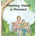 Mommy Needs a Moment - Hardcover