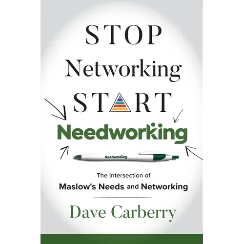 Stop Networking, Start Needworking: The Intersection of Maslow's Needs and Networking - Paperback