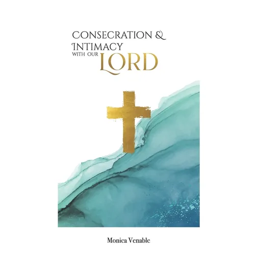 Consecration and Intimacy with our Lord - Paperback