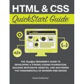 HTML and CSS QuickStart Guide: The Simplified Beginners Guide to Developing a Strong Coding Foundation, Building Responsive Websites, and Mastering th - Hardcover