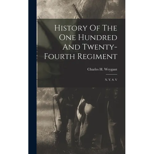 History Of The One Hundred And Twenty-fourth Regiment: N. Y. S. V