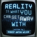 Reality Is What You Can Get Away With - Paperback