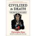 Civilized to Death: The Price of Progress - Paperback