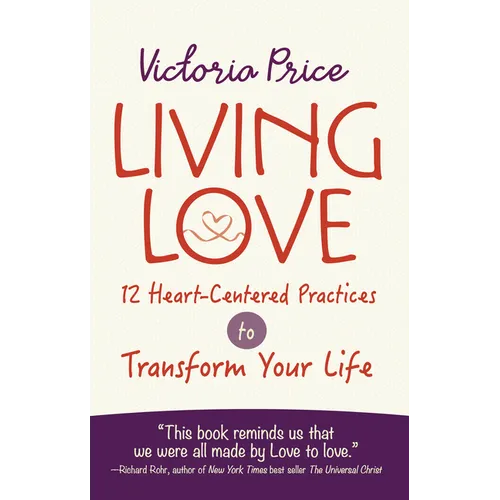 Living Love: 12 Heart-Centered Practices to Transform Your Life - Paperback