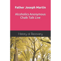 Father Joseph Martin Alcoholics Anonymous Chalk Talk Live - Paperback