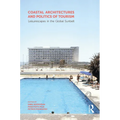 Coastal Architectures and Politics of Tourism: Leisurescapes in the Global Sunbelt - Paperback