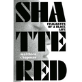 Shattered: Fragments of a Black Life - Paperback