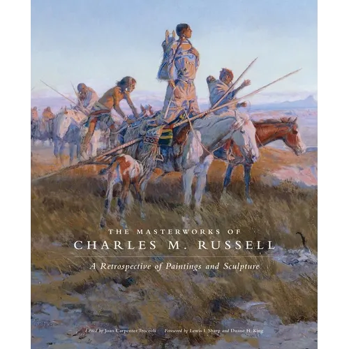 The Masterworks of Charles M. Russell: A Retrospective of Paintings and Sculpture Volume 6