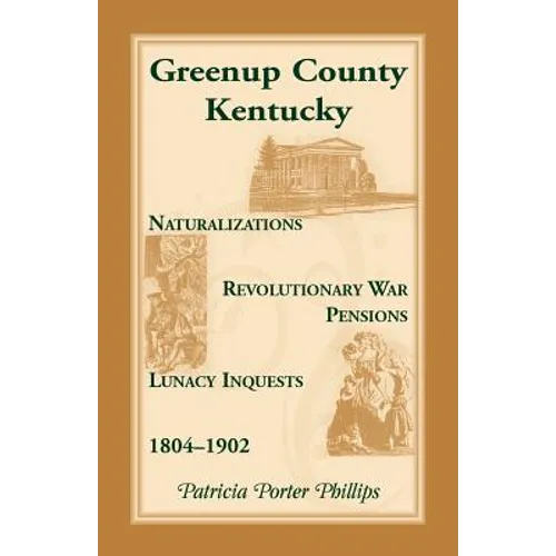 Greenup County, Kentucky, Naturalizations, Revolutionary War Pensions, Lunacy Inquests, 1804-1902