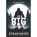 The Big Bigfoot Book: 100 Encounter Stories - Paperback