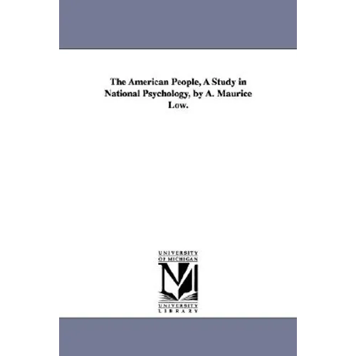 The American People, a Study in National Psychology, by A. Maurice Low.