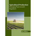 Agricultural Production: Emerging Plant Growth Regulators - Hardcover