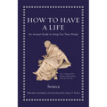 How to Have a Life: An Ancient Guide to Using Our Time Wisely - Hardcover