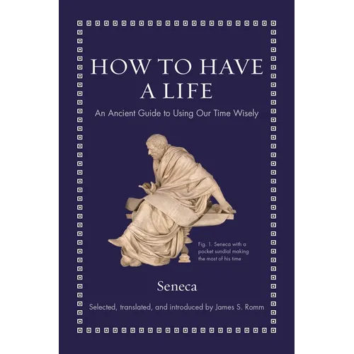 How to Have a Life: An Ancient Guide to Using Our Time Wisely - Hardcover