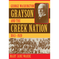 George Washington Grayson and the Creek Nation, 1843-1920