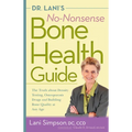 Dr. Lani's No-Nonsense Bone Health Guide: The Truth about Density Testing, Osteoporosis Drugs and Building Bone Quality at Any Age - Paperback