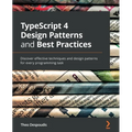 TypeScript 4 Design Patterns and Best Practices: Discover effective techniques and design patterns for every programming task - Paperback