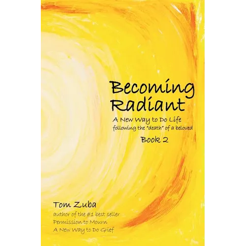 Becoming Radiant: A New Way to Do Life following the "death" of a beloved - Paperback