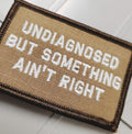 As Seen on Socials - Undiagnosed But Something Ain't Right - 2x3 Patch - Coyote w/Silver
