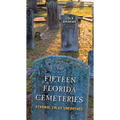 Fifteen Florida Cemeteries: Strange Tales Unearthed