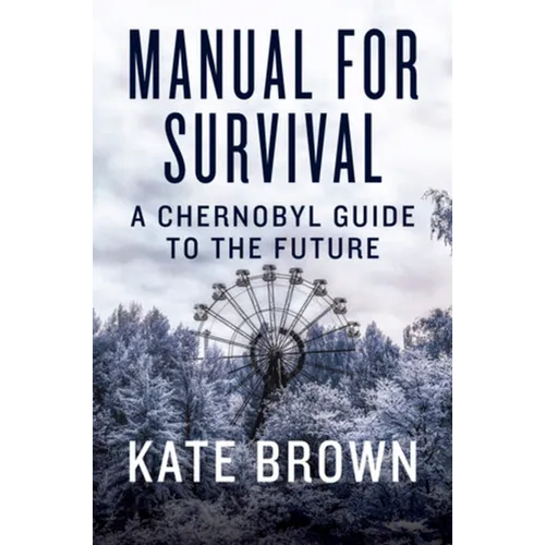 Manual for Survival: A Chernobyl Guide to the Future - Hardcover