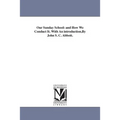 Our Sunday School: and How We Conduct It. With An introduction, By John S. C. Abbott.