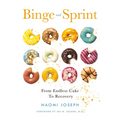 Binge and Sprint: From Endless Cake to Recovery - Paperback