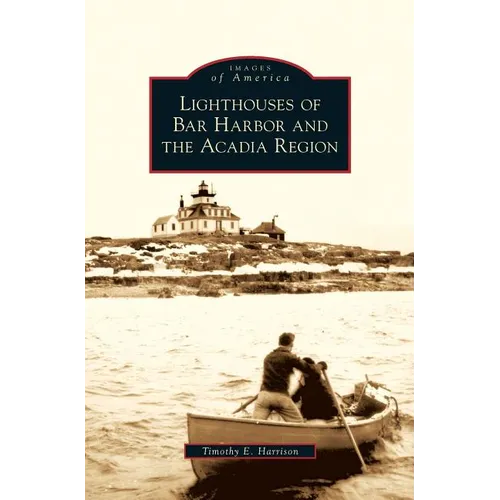 Lighthouses of Bar Harbor and the Acadia Region