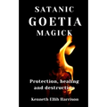 Satanic Goetia Magick: Protection, healing and destruction - Paperback