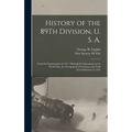 History of the 89Th Division, U. S. A.: From Its Organization in 1917, Through Its Operations in the World War, the Occupation of Germany and Until De