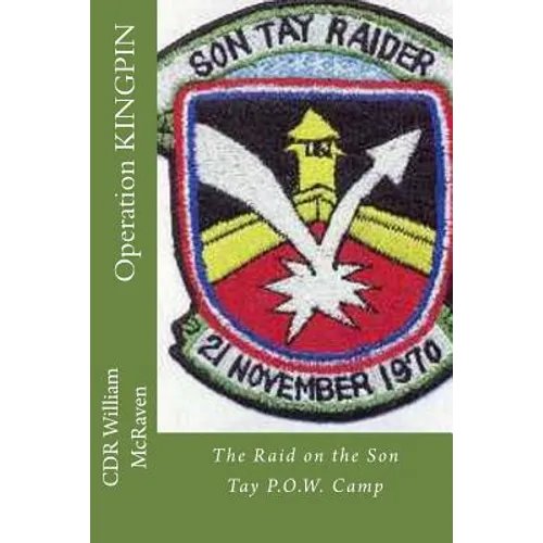 Operation KINGPIN: The Raid on the Son Tay P.O.W. Camp