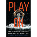Play on: The New Science of Elite Performance at Any Age - Paperback
