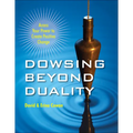 Dowsing Beyond Duality: Access Your Power to Create Positive Change - Paperback