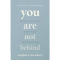You Are Not Behind: Building a Life You Love Without Having Everything You Want - Paperback
