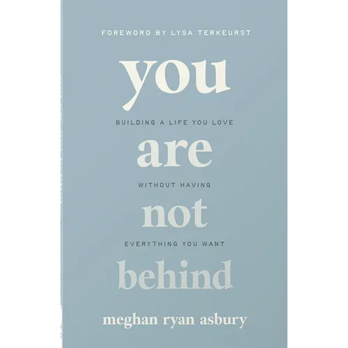You Are Not Behind: Building a Life You Love Without Having Everything You Want - Paperback