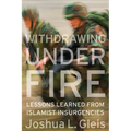 Withdrawing Under Fire: Lessons Learned from Islamist Insurgencies - Hardcover