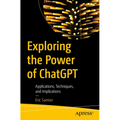Exploring the Power of ChatGPT: Applications, Techniques, and Implications - Paperback