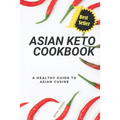 Asian Keto Cookbook: Healthy Guide to Asian Cuisine - Paperback