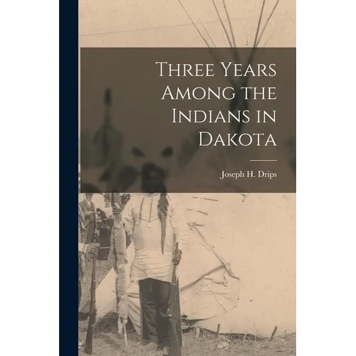 Three Years Among the Indians in Dakota