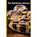 The Ball Python Manual: Comprehensive Guide for Pet Ownership, Care, Health, Breeding and Much More - Paperback