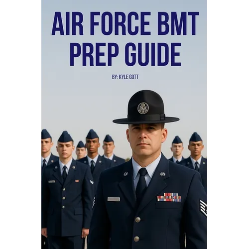 Air Force BMT Prep Guide: Helping you get one step ahead and excel at Basic Military Training - Paperback