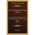 The Constitutional Class Book: Being A Brief Exposition Of The Constitution Of The United States (1834)