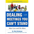 Dealing with Meetings You Can't Stand: Meet Less and Do More - Paperback