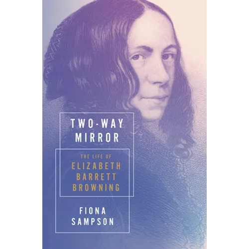 Two-Way Mirror: The Life of Elizabeth Barrett Browning - Hardcover