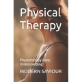 Physical Therapy: Physiotherapy Deep Understanding - Paperback